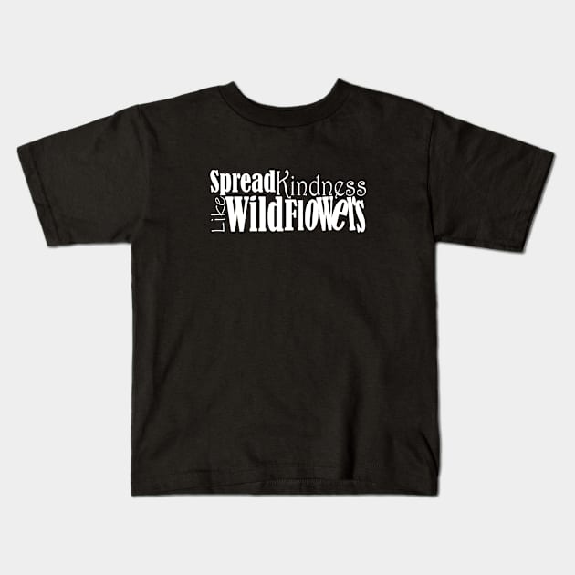 Spread kindness like wildflowers Kids T-Shirt by Day81